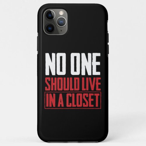 No One Should Live In The Closet LGBT Marriage iPhone 11 Pro Max Case