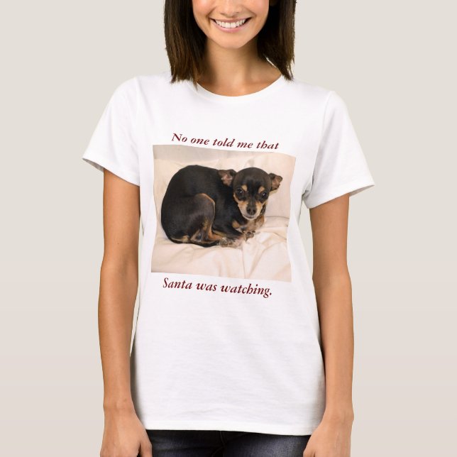 No one told me that Santa  was watching. T-Shirt (Front)