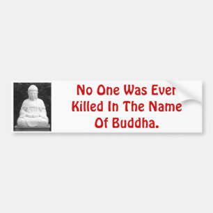No One Was Ever Killed In The Name Of Buddha. Bumper Sticker