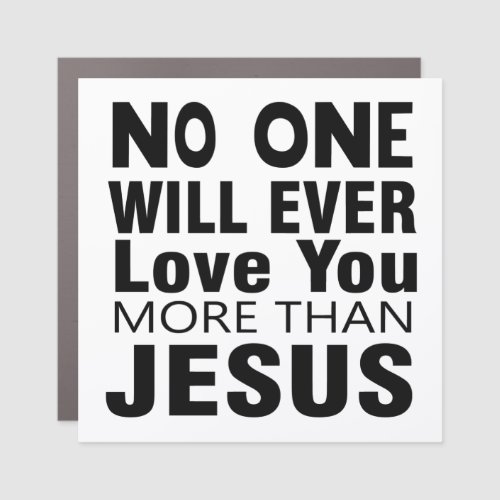 No One Will Ever Love You More Than Jesus   Car Magnet