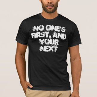 No One's First, And Your Next T-Shirt
