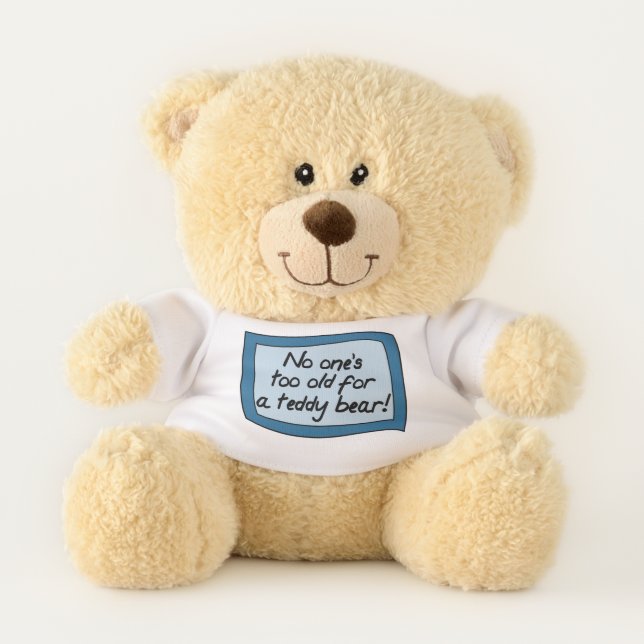 No one's too old for a teddy bear! bear (Front)