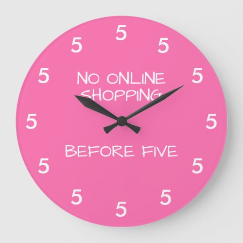 No Online Shopping Before Five Pink Funny Large Clock