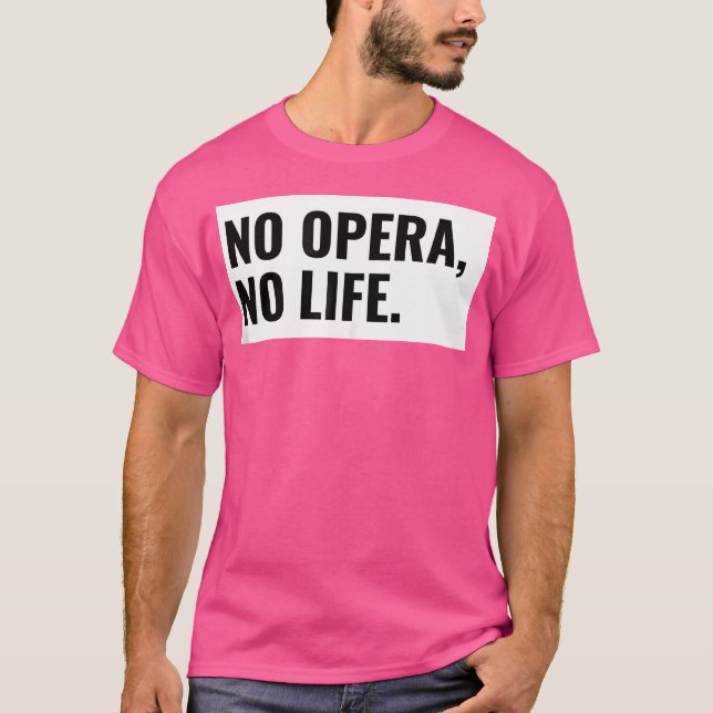 No Opera No Life.  Opera Theater Gift T-Shirt (Front)