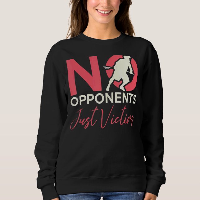 No Opponents Just Victims Lacrosse Player Sweatshirt (Front)