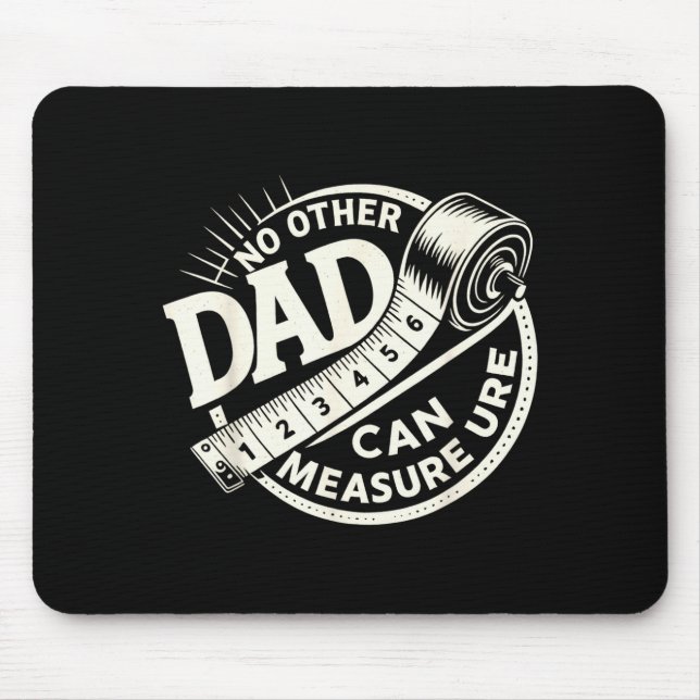 No Other Dad Can Measure Up Men Funny Fathers Day  Mouse Pad (Front)