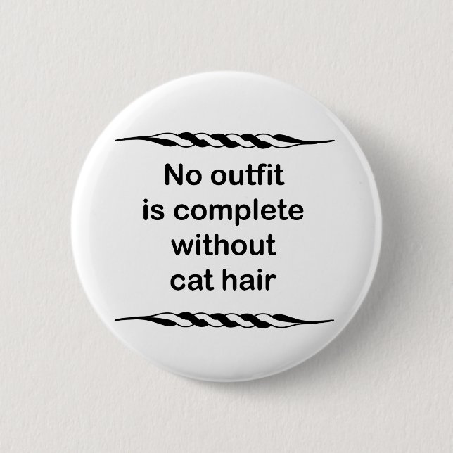 No outfit is complete without cat hair button (Front)