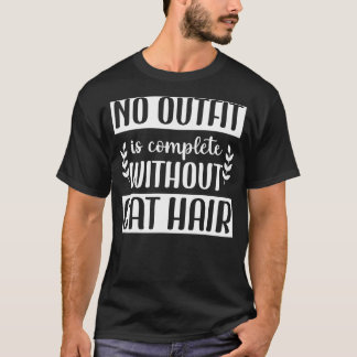 No Outfit is Complete Without Cat Hair Cat Graphic T-Shirt