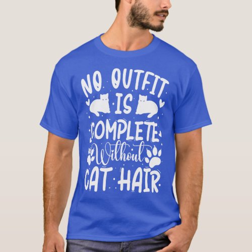 No Outfit is Complete Without Cat Hair Cat Mom Mom T_Shirt
