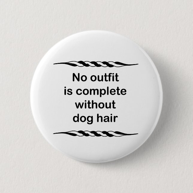 No outfit is complete without dog hair button (Front)