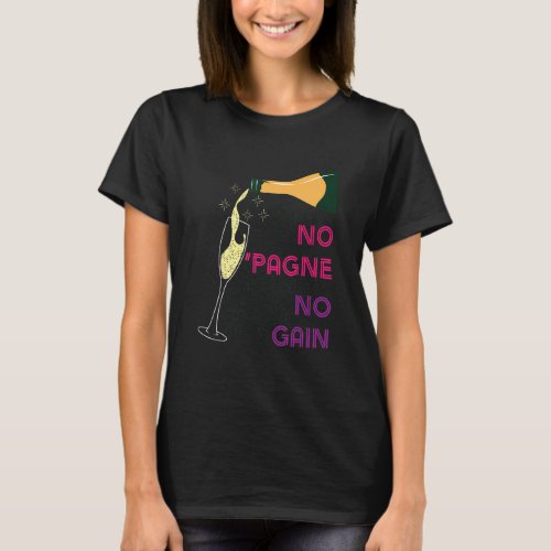 No Pagne No Gain   Wine   Humor Champagne Workout T_Shirt