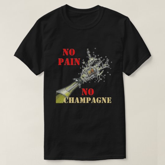 no pain no champagne shirt