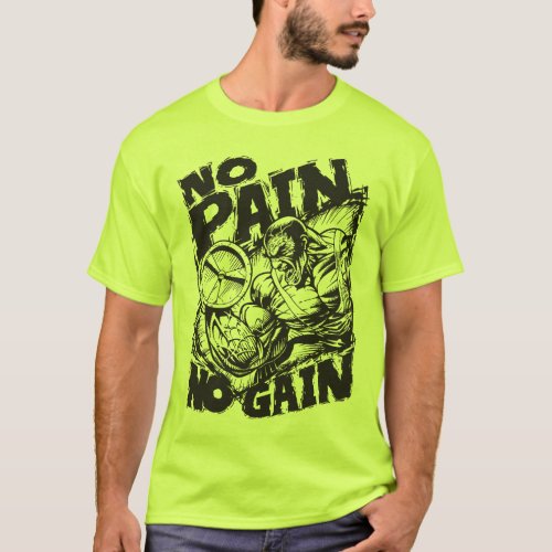 No Pain No Gain _ Bodybuilding Motivation T_Shirt