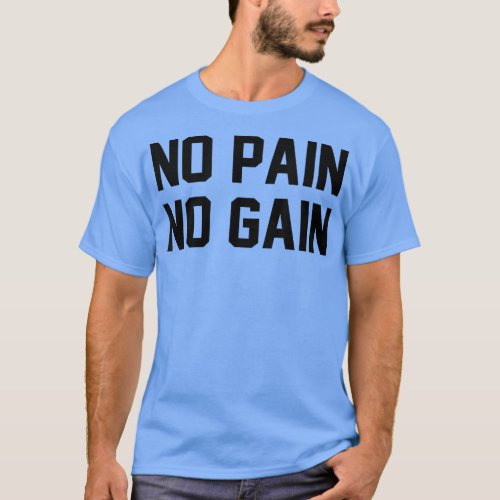 No Pain No Gain Fitness Gym Inspirational Motivati T_Shirt