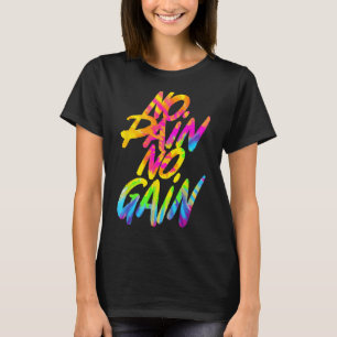 No Pain No Gain Motivational Gym Humor Tie Dye Wei T-Shirt