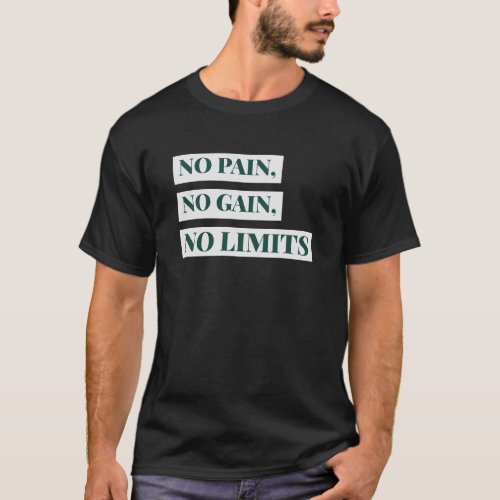 No Pain No Gain No Limits Limited Edition  T_Shirt
