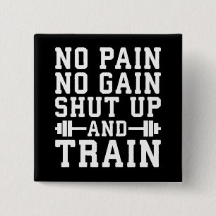 No Pain No Gain, Shut Up And Train - Inspirational Button