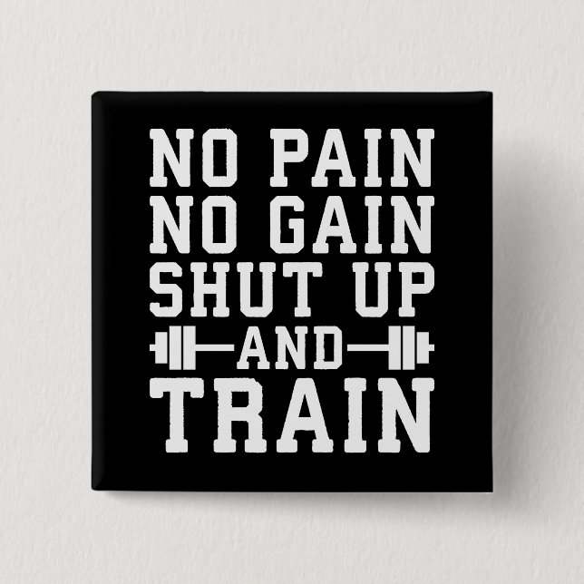 No Pain No Gain, Shut Up And Train - Inspirational Button (Front)