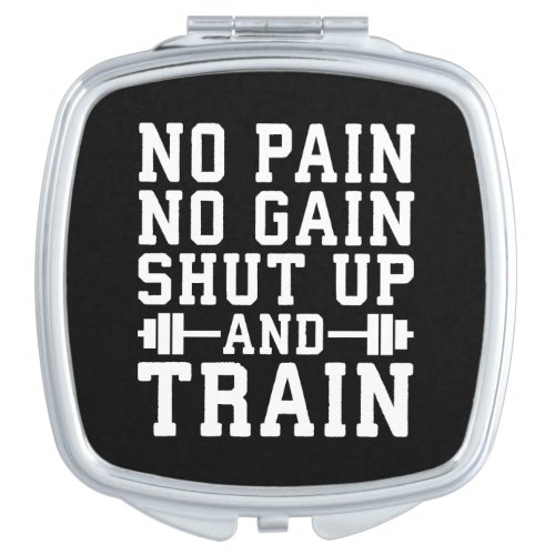No Pain No Gain Shut Up And Train _ Inspirational Compact Mirror