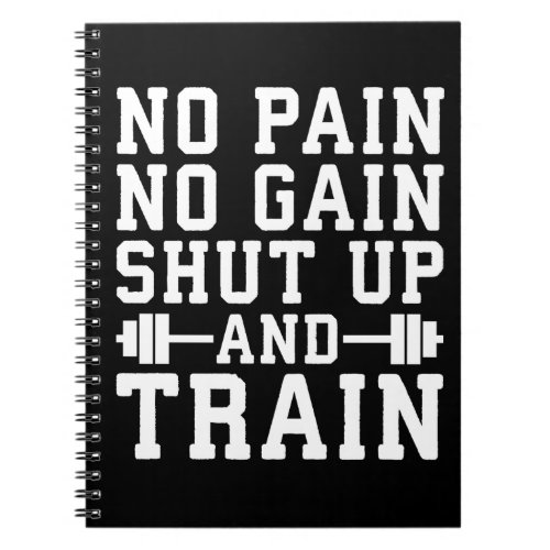 No Pain No Gain Shut Up And Train _ Inspirational Notebook