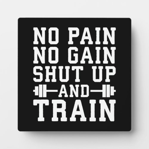 No Pain No Gain Shut Up And Train _ Inspirational Plaque