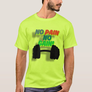 no pain no gain T-Shirt