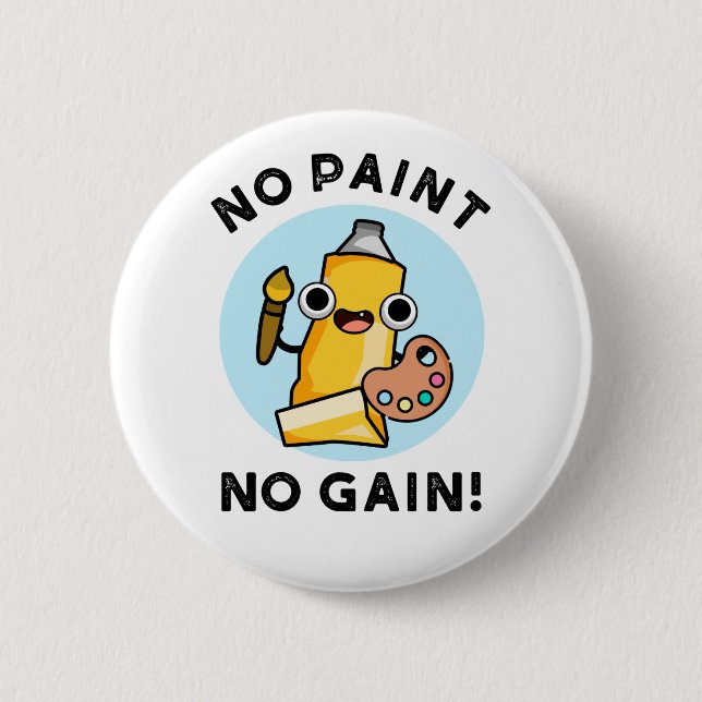 No Paint No Gain Funny Paint Pun  Button (Front)