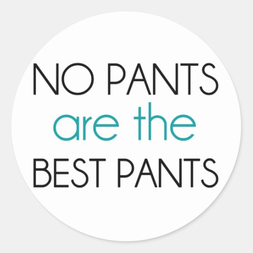 No Pants Are The Best Pants Classic Round Sticker
