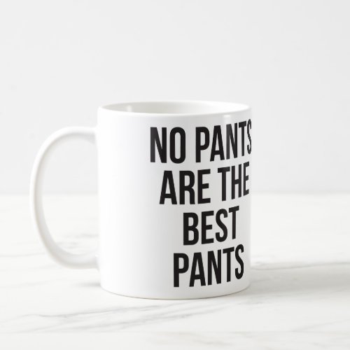 No Pants Are The Best Pants Coffee Mug