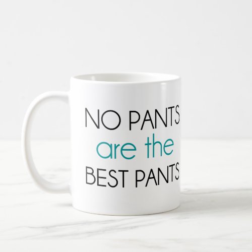 No Pants Are The Best Pants Coffee Mug