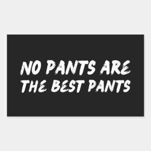 No pants are the best pants, funny quote  rectangular sticker