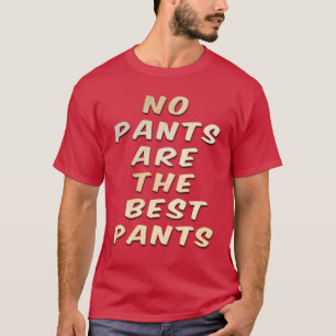 No Pants Are The Best Pants Men's T-Shirt