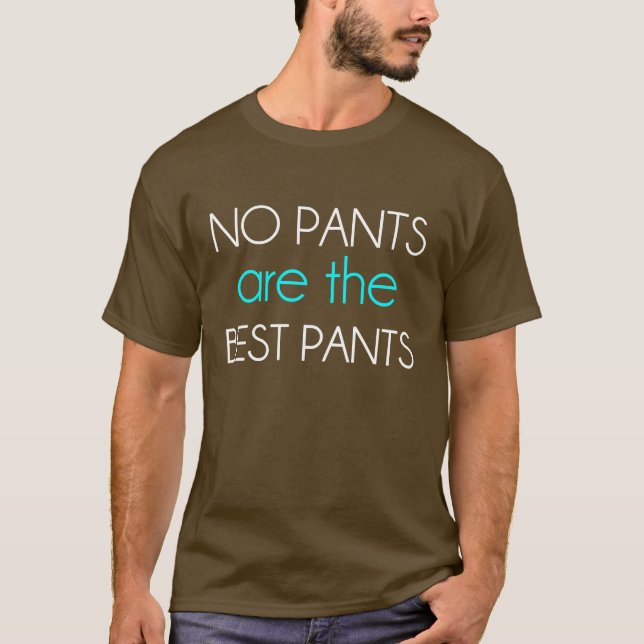 No Pants Are The Best Pants T-Shirt (Front)