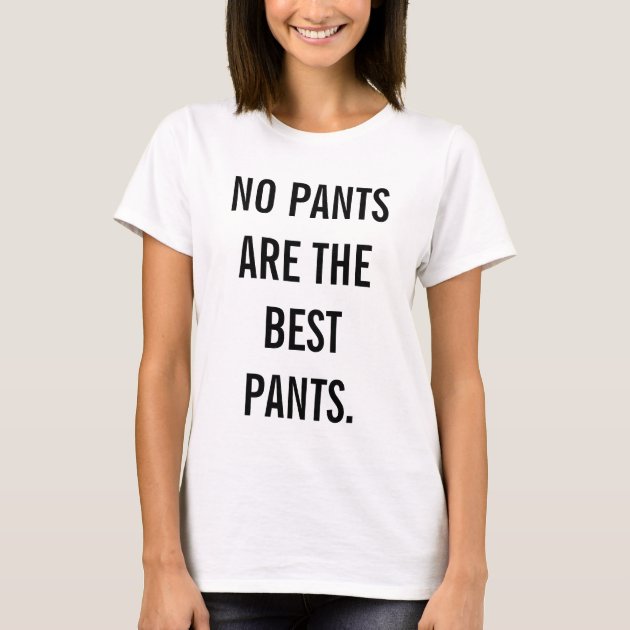 No Pants Are The Best Pants T-Shirt 