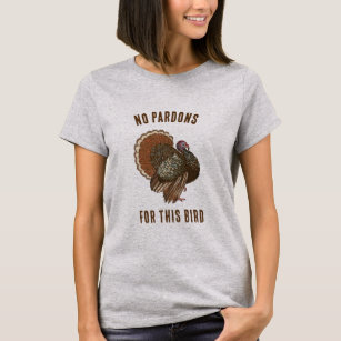 No Pardons for this Turkey funny Thanksgiving T-Shirt