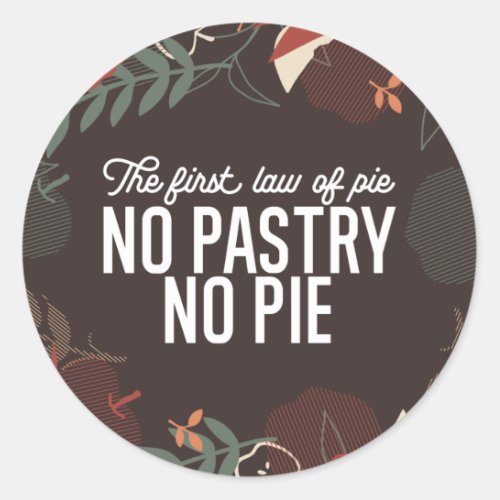No Pastry No Pie Quote Classic Round Sticker