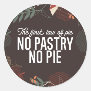 No Pastry No Pie Quote Classic Round Sticker