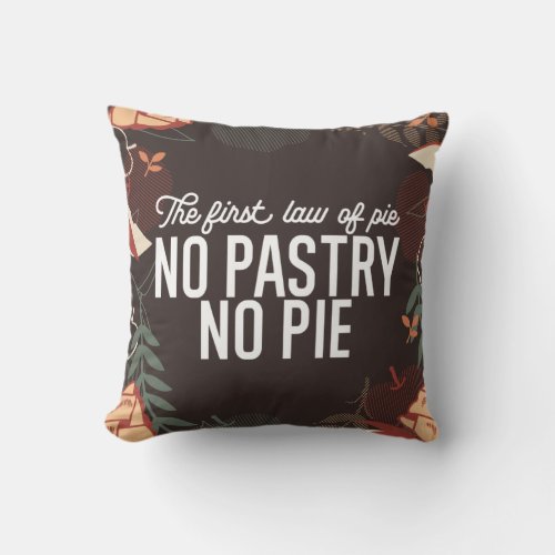 No Pastry No Pie Quote Throw Pillow