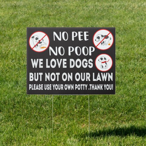No Pee No Poop We Love Dogs but Not On Our Lawn Sign