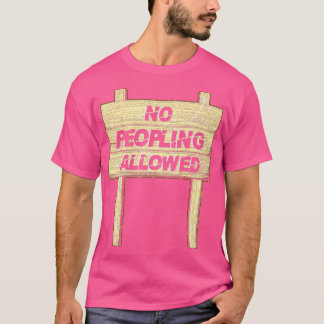 No peopling allowed T-Shirt