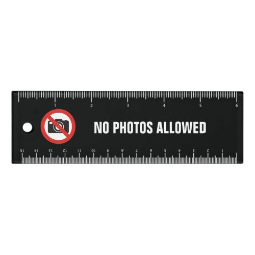 No Photos Allowed 6 inch Ruler