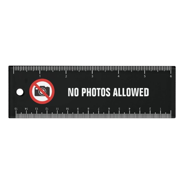 No Photos Allowed 6 inch Ruler (Front)
