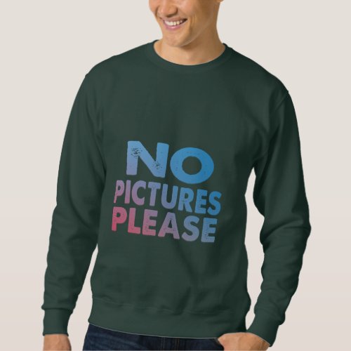 No Pictures Please Sweatshirt