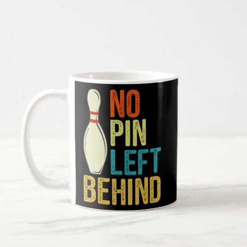 No Pin Left Behind Bowling Bowler  Coffee Mug