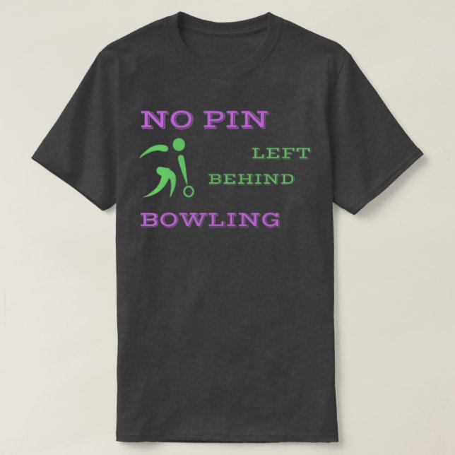 No Pin Left Behind Bowling Tshirt (Design Front)