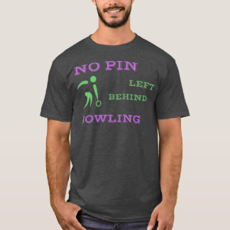 No Pin Left Behind Bowling Tshirt