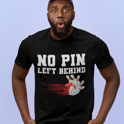 No Pin Left Behind Funny Bowling Player T_Shirt