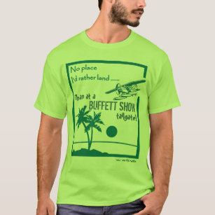 No place ... Buffett Show T-Shirt