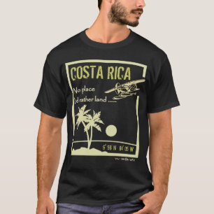 No place ... Costa Rica T-Shirt