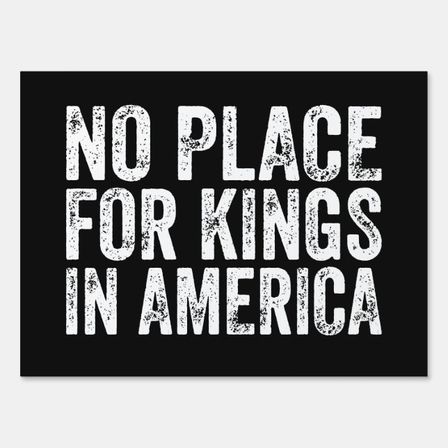 No Place For Kings In America - Anti Monarchy  Sign (Front)
